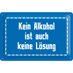 Metalskilt "Kein alkohol ist auch keine lösung" 20x30 cm.