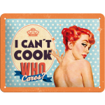 Metalskilt "Can´t Cook, Who Cares?" 15x20 cm