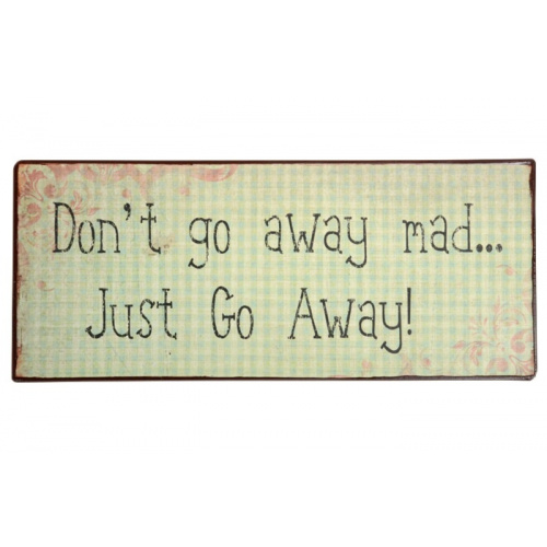 Metalskilt “Don’t go away mad..”