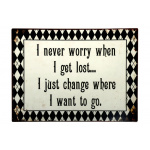 Metalskilt "I never worry when i get lost..." (33)