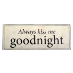 Metalskilt "Always kiss me goodnight" (118)