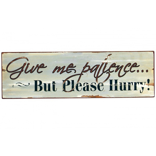 Metalskilt “Give me Patience…”