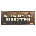 Metalskilt "Come grow old with me.."
