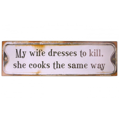 Metalskilt “My wife dresses ti kill..”