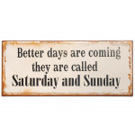 Metalskilt "Better Days are coming"