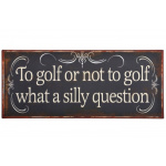 Metalskilt "To golf or not to golf.."