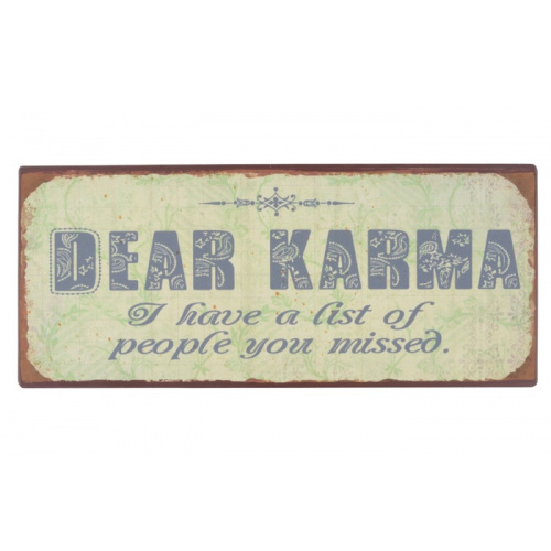 Metalskilt “Dear Karma i have a list..” (114)
