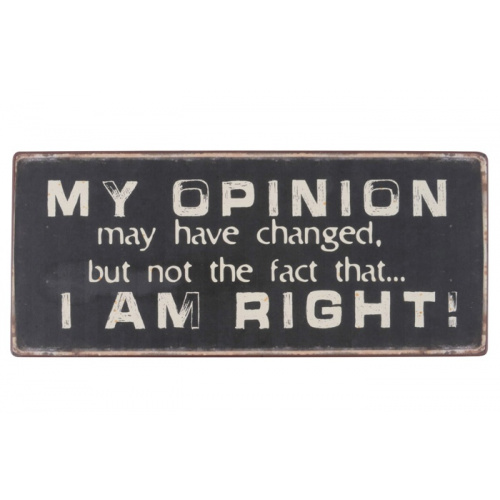 Metalskilt “My opinion may have changed..” (105)
