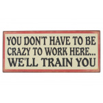 Metalskilt "You dont have to be crazy.." (112)