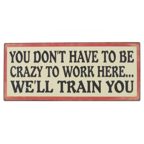 Metalskilt “You dont have to be crazy..” (112)
