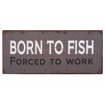 Metalskilt "Born to fish..." (163)