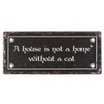 Metalskilt "A house is not a home without a cat" (176)