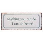 Metalskilt "Anything you can do.."