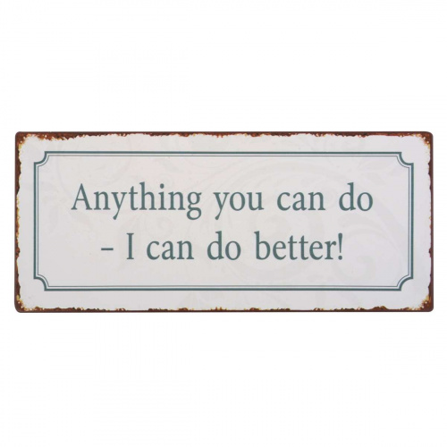 Metalskilt “Anything you can do..”