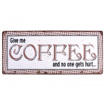 Metalskilt "Give me Coffee..."