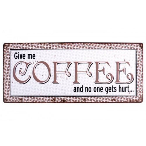 Metalskilt “Give me Coffee…”