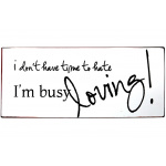 Metalskilt "I´m busy Loving!" (33)
