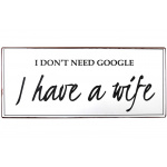 Metalskilt "I don´t need Google..." (103)