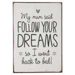 Metalskilt "My mum said FOLLOW YOUR DREAMS.."