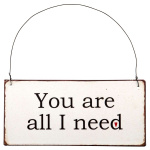Metalskilt/-Hængemærke"You are all I need"