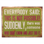 Metalskilt Everybody Said: This it not possible! 33x28 cm.