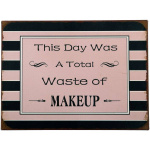 Metalskilt "This day was a total waste of makeup.." (22)