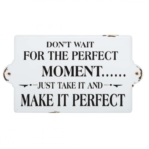 Metalskilt “Don’t wait for the perfect moment..”