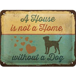 Metalskilt "A house is not a home whitout a dog" 15x20 cm.